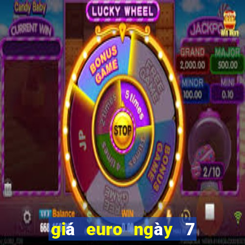 giá euro ngày 7 1 2024