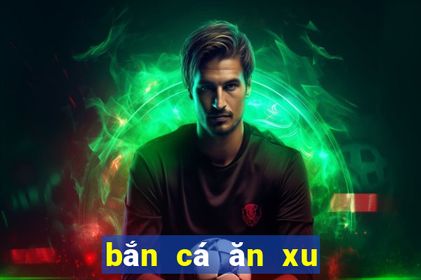 bắn cá ăn xu hack miễn phí