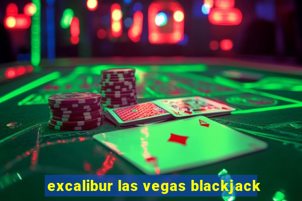 excalibur las vegas blackjack