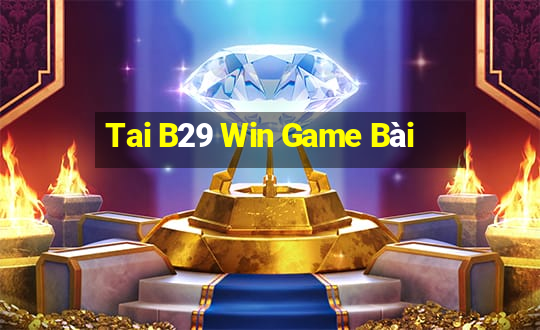 Tai B29 Win Game Bài