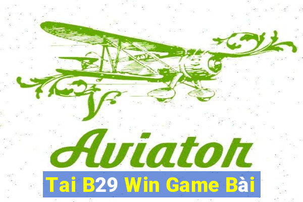 Tai B29 Win Game Bài