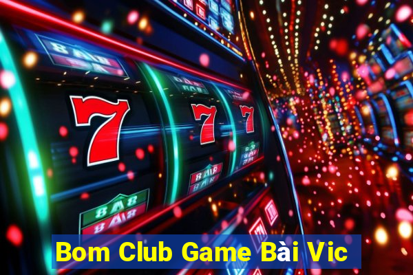 Bom Club Game Bài Vic