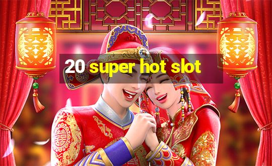 20 super hot slot