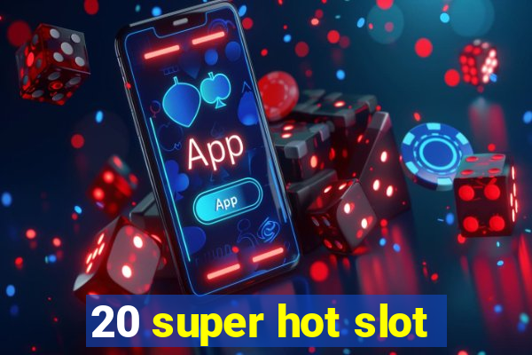 20 super hot slot