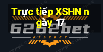 Trực tiếp XSHN ngày 17