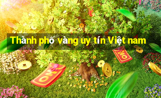 Thành phố vàng uy tín Việt nam