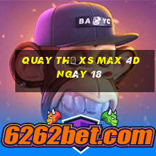 Quay thử XS Max 4D ngày 18