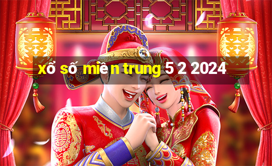 xổ số miền trung 5 2 2024