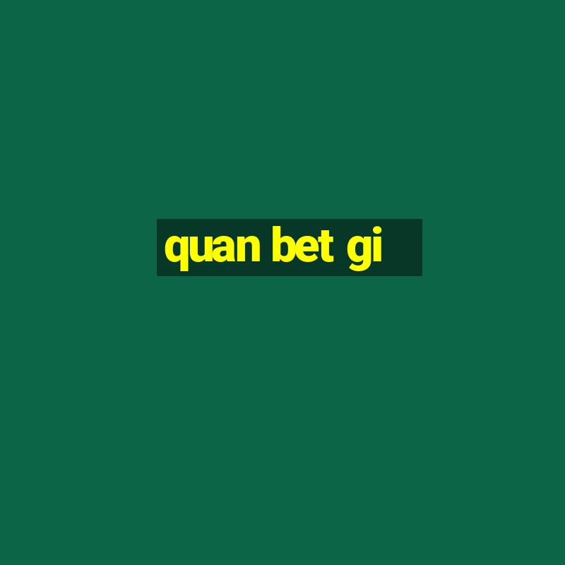 quan bet gi