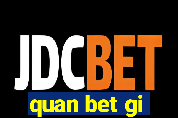 quan bet gi