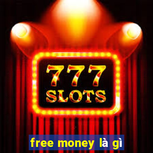 free money là gì