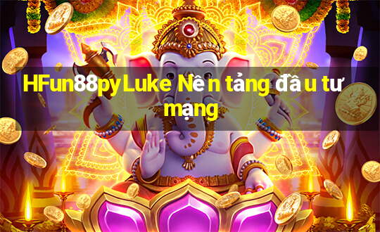 HFun88pyLuke Nền tảng đầu tư mạng