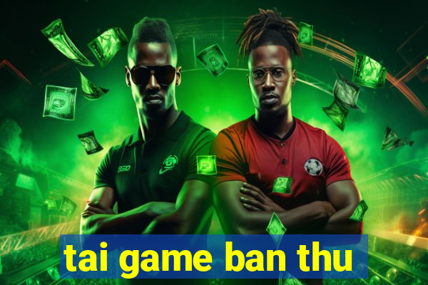 tai game ban thu