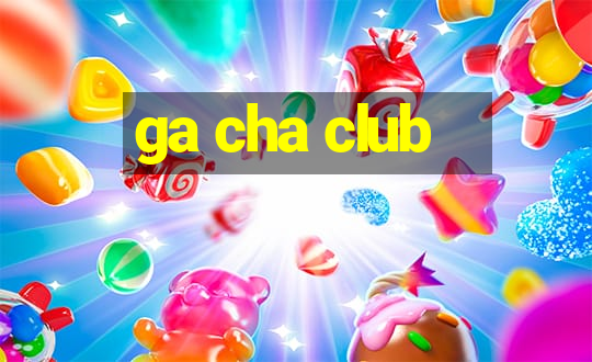 ga cha club