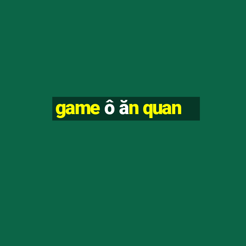 game ô ăn quan