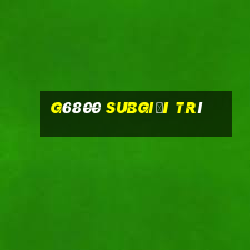 G6800 Subgiải trí