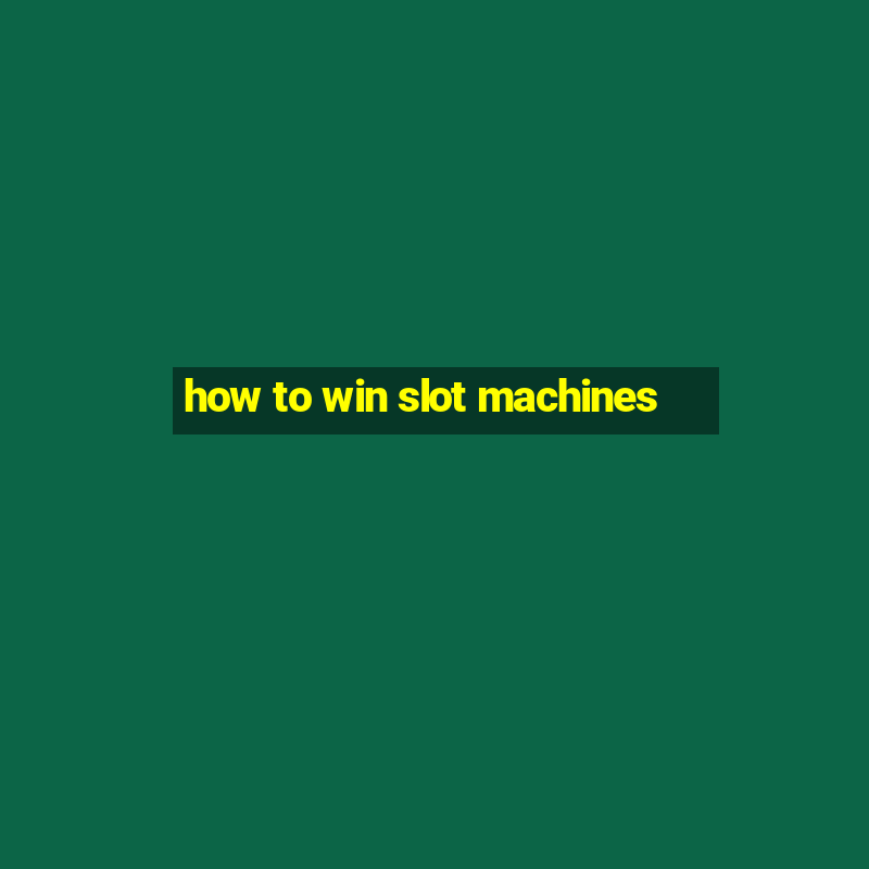 how to win slot machines