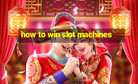 how to win slot machines