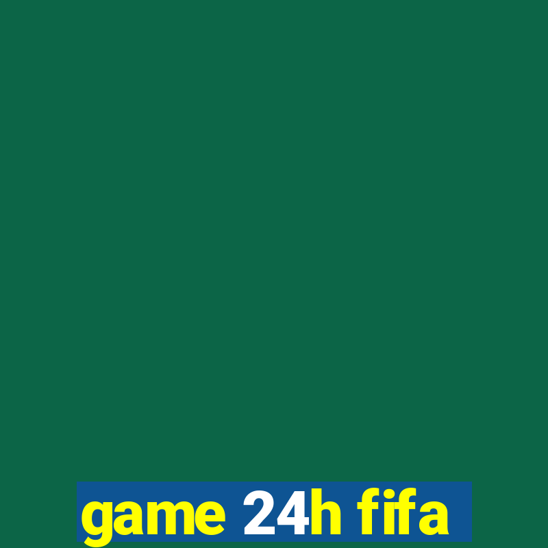 game 24h fifa