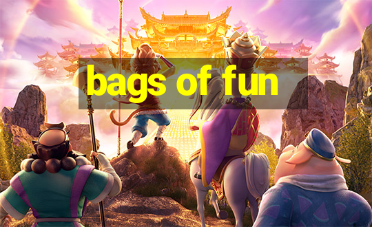 bags of fun