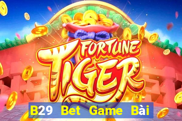 B29 Bet Game Bài Tặng Tiền