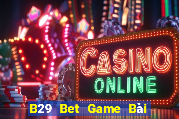 B29 Bet Game Bài Tặng Tiền