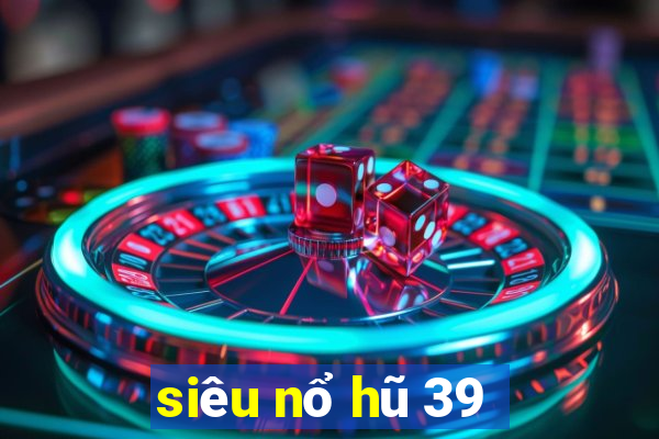 siêu nổ hũ 39