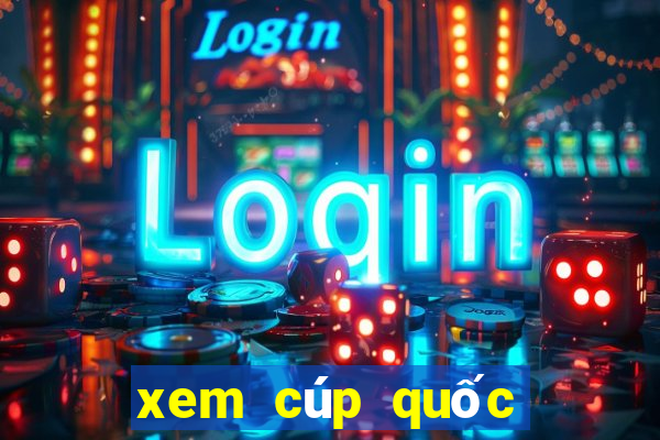 xem cúp quốc gia trên kênh nào