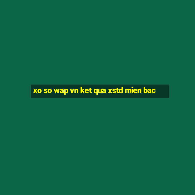 xo so wap vn ket qua xstd mien bac