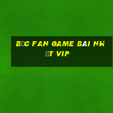 Bốc Fan Game Bài Nhất Vip