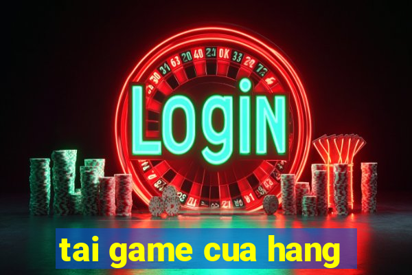 tai game cua hang