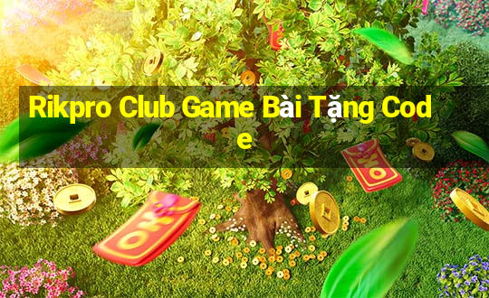 Rikpro Club Game Bài Tặng Code