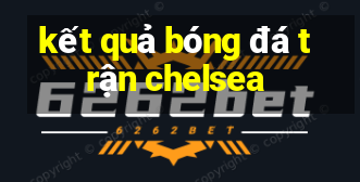 kết quả bóng đá trận chelsea