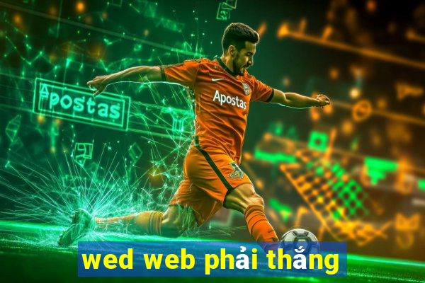 wed web phải thắng