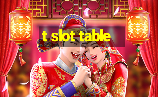 t slot table