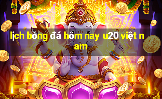 lịch bóng đá hôm nay u20 việt nam