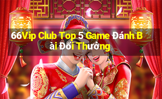 66Vip Club Top 5 Game Đánh Bài Đổi Thưởng