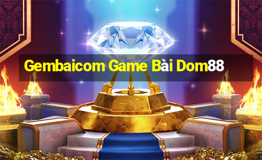 Gembaicom Game Bài Dom88