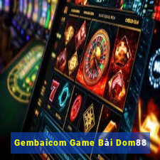 Gembaicom Game Bài Dom88