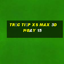 Trực tiếp XS Max 3D ngày 15