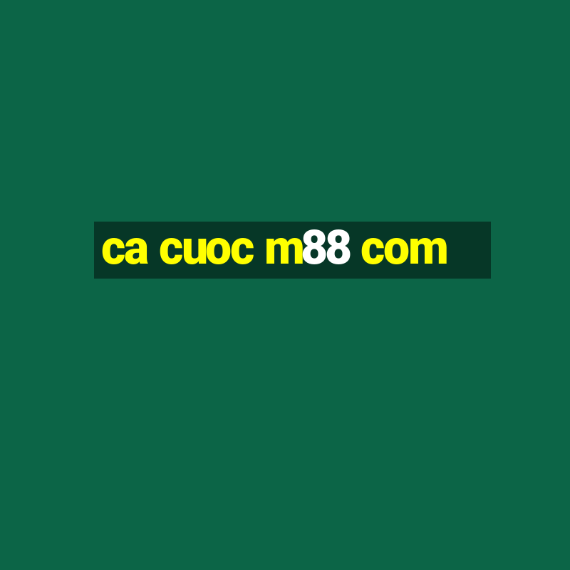 ca cuoc m88 com