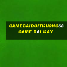 Gamebaidoithuong68 Game Bài Hay