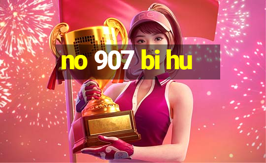 no 907 bi hu