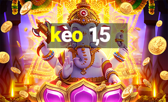 kèo 1,5