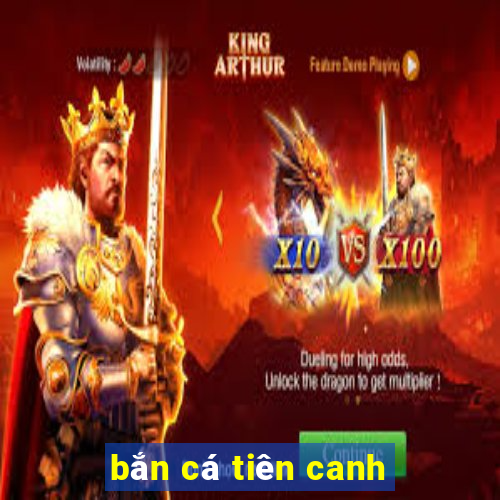 bắn cá tiên canh