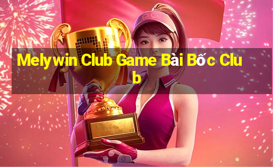 Melywin Club Game Bài Bốc Club