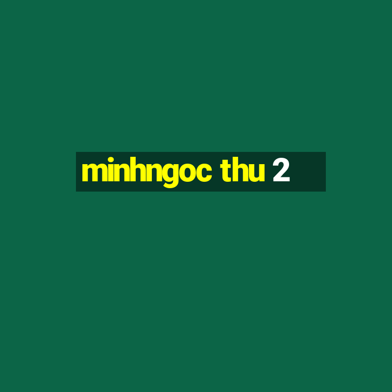 minhngoc thu 2