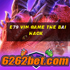 E79 Vin Game The Bài Hack