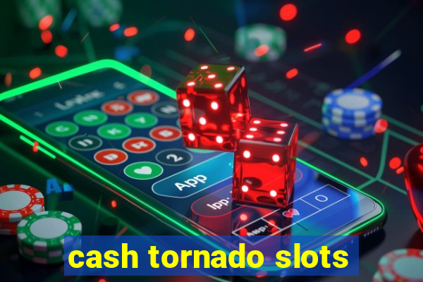 cash tornado slots