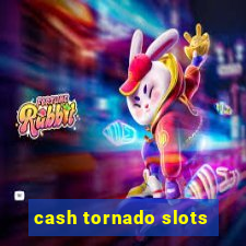 cash tornado slots